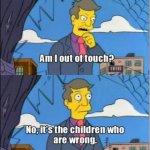 The-Simpsons-Am-I-out-of-touch-meme_Q320.jpg